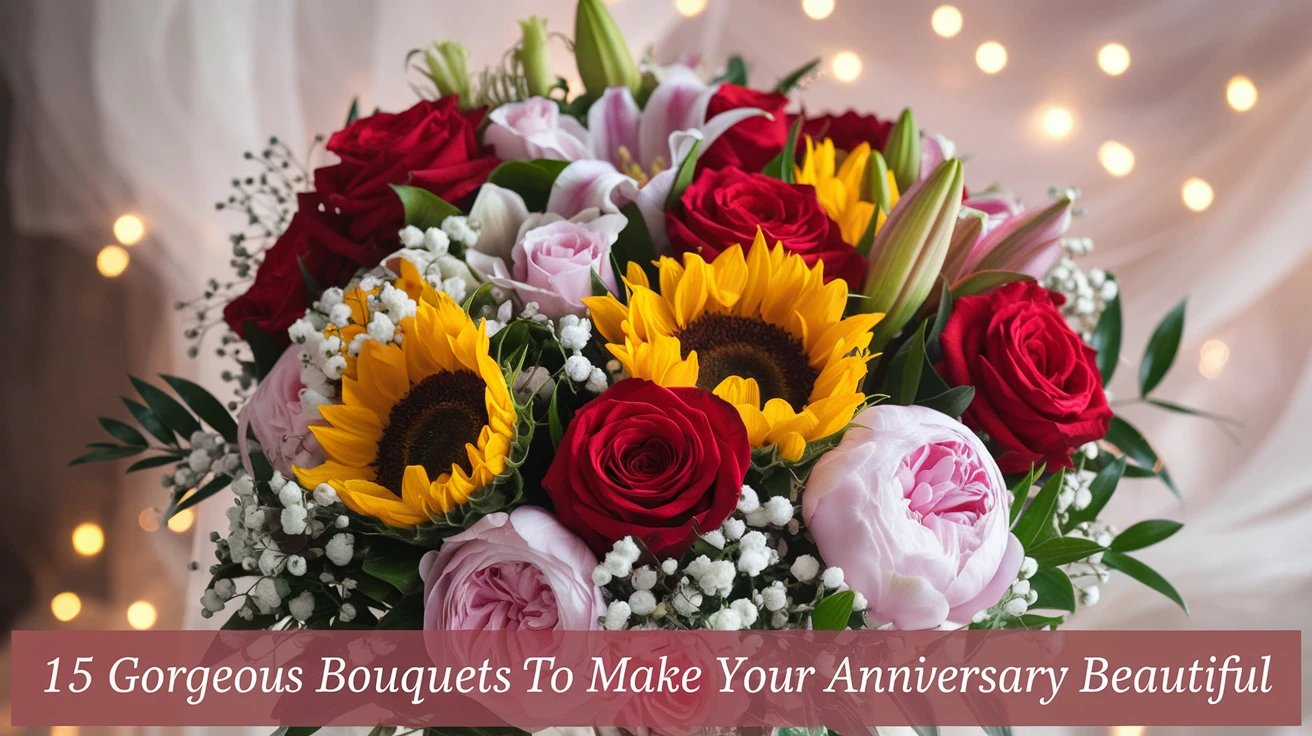 15 Gorgeous Bouquets to Make Your Anniversary Beautiful